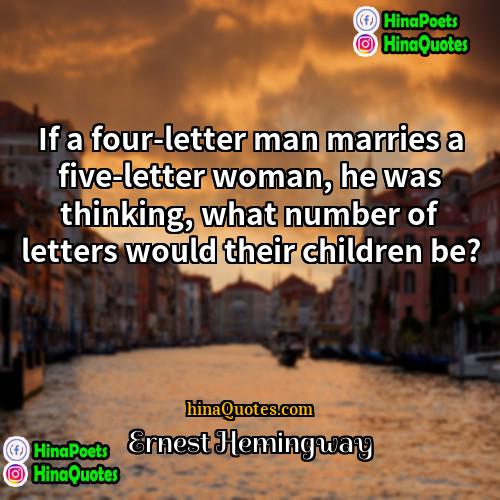 Ernest Hemingway Quotes | If a four-letter man marries a five-letter
